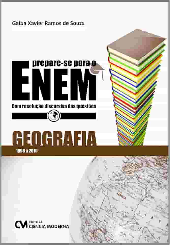 Prepare-se Para o Enem. Geografia com Resolução Discursiva das Questões. 1998-2011