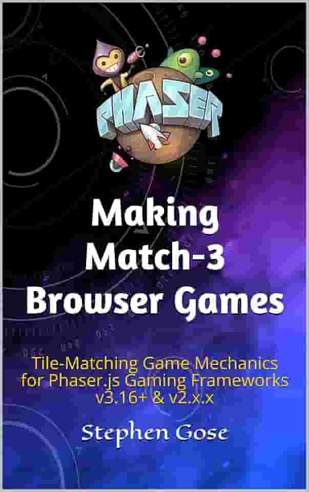 Making Match-3 Browser Games: Tile-Matching Game Mechanics for Phaser.js Gaming Frameworks v3.16+ & v2.x.x (Making Browser Games) (English Edition)