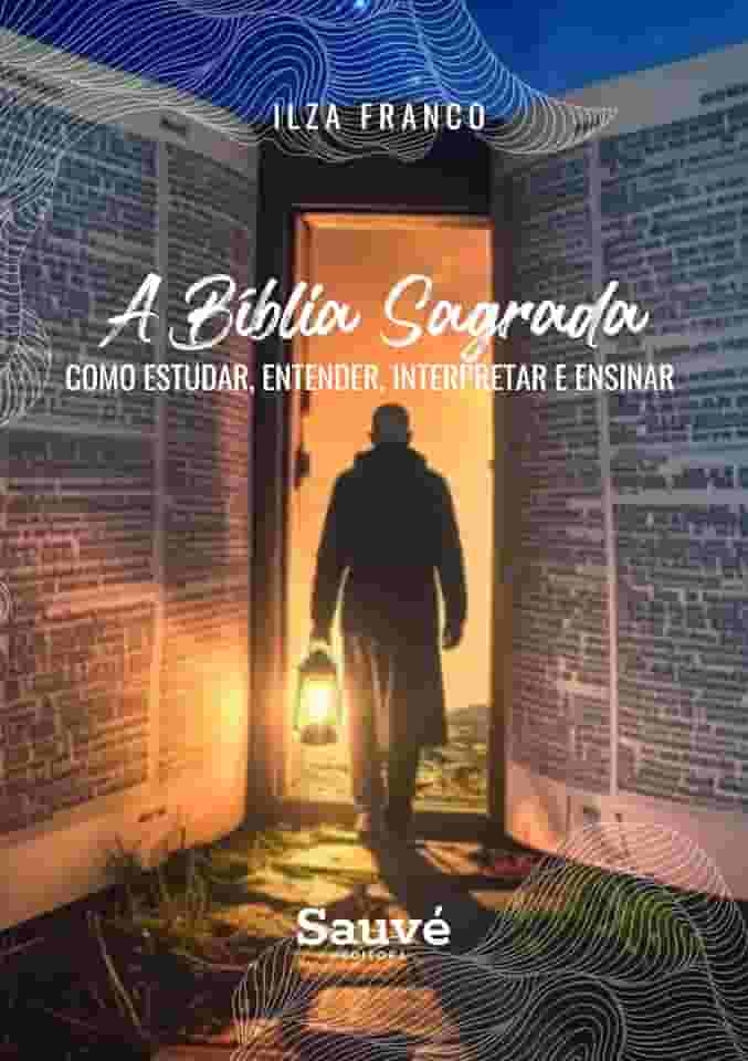 A Bíblia Sagrada: Como Estudar, Entender, Interpretar e Ensinar