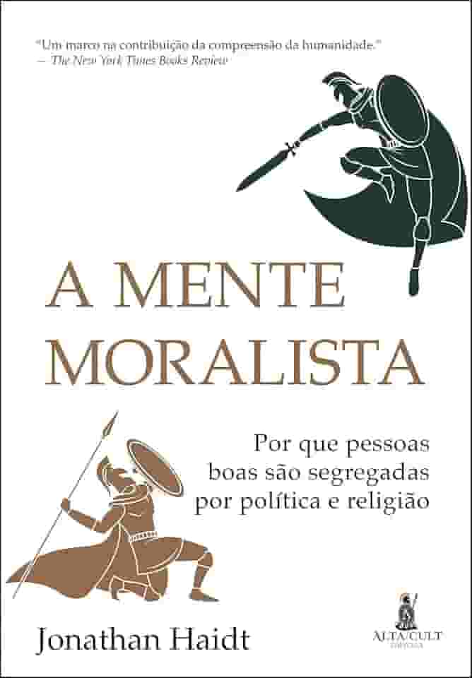 A mente moralista: Por que pessoas boas são segregadas por política e religião