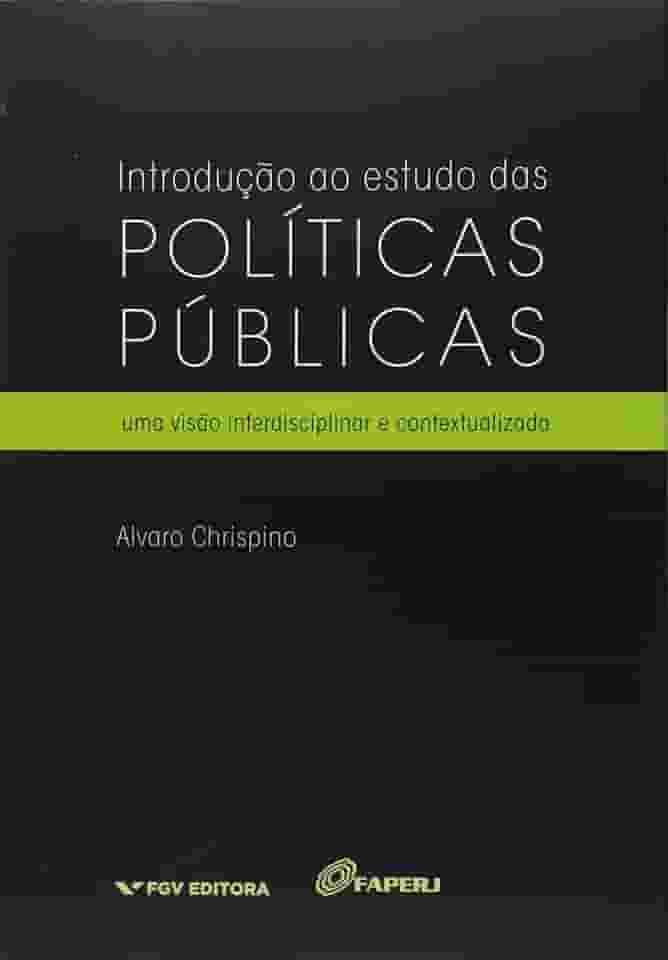 Introdução ao Estudo das Políticas Públicas: uma Visão Interdisciplinar e Contextualizada