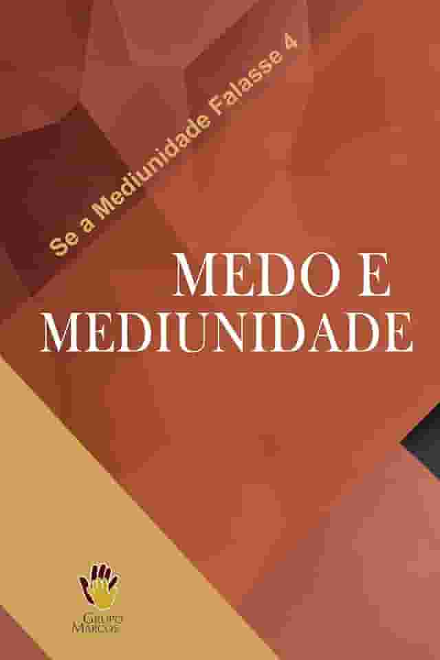 Medo e Mediunidade (Se a Mediunidade Falasse Livro 4)