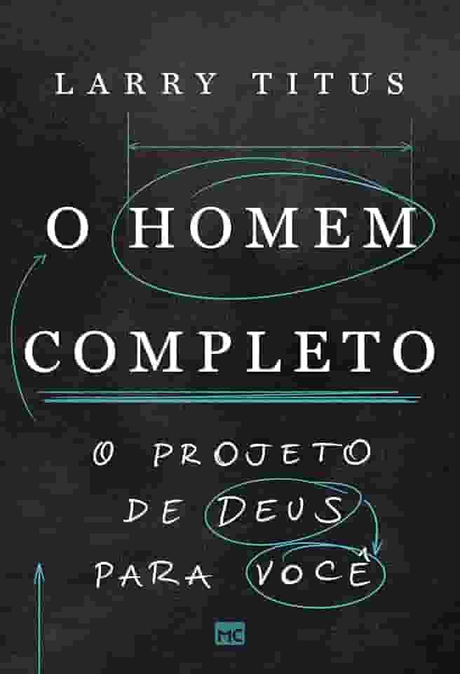 O homem completo: O projeto de Deus para você