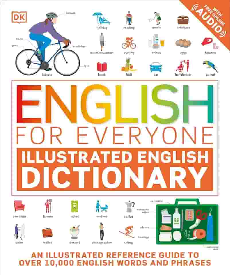 English for Everyone Illustrated English Dictionary with Free Online Audio: An Illustrated Reference Guide to Over 10,000 English Words and Phrases (DK English for Everyone) (English Edition)