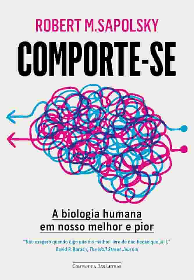 Comporte-se: A biologia humana em nosso melhor e pior