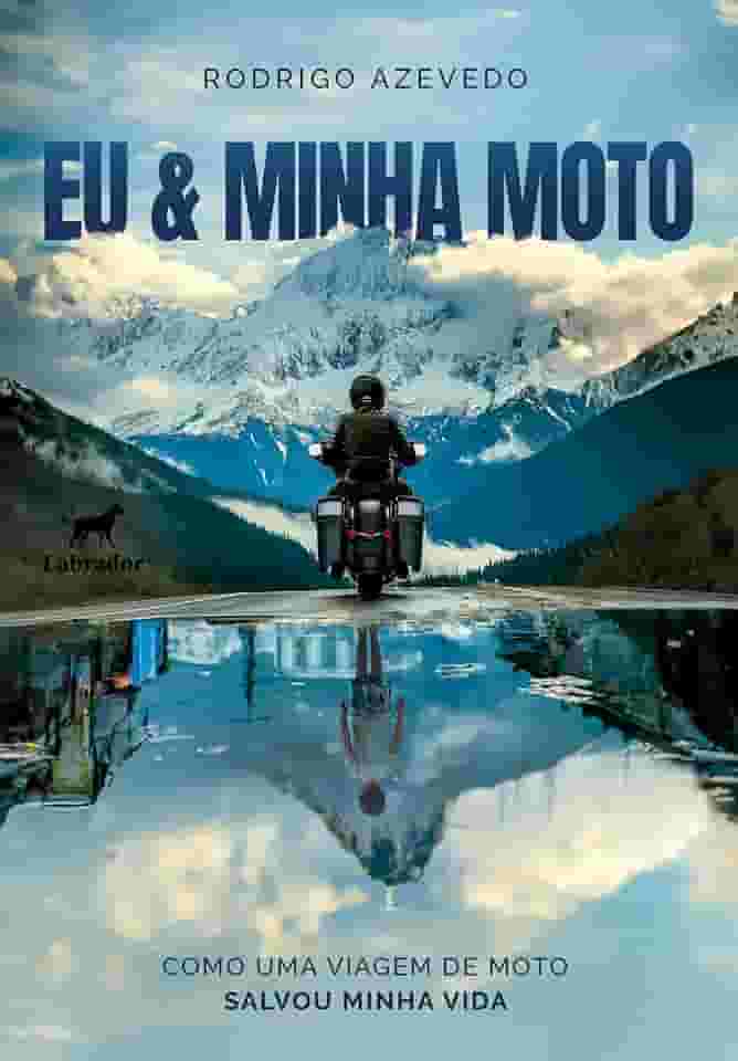 Eu & Minha Moto: Como uma viagem de moto salvou minha vida