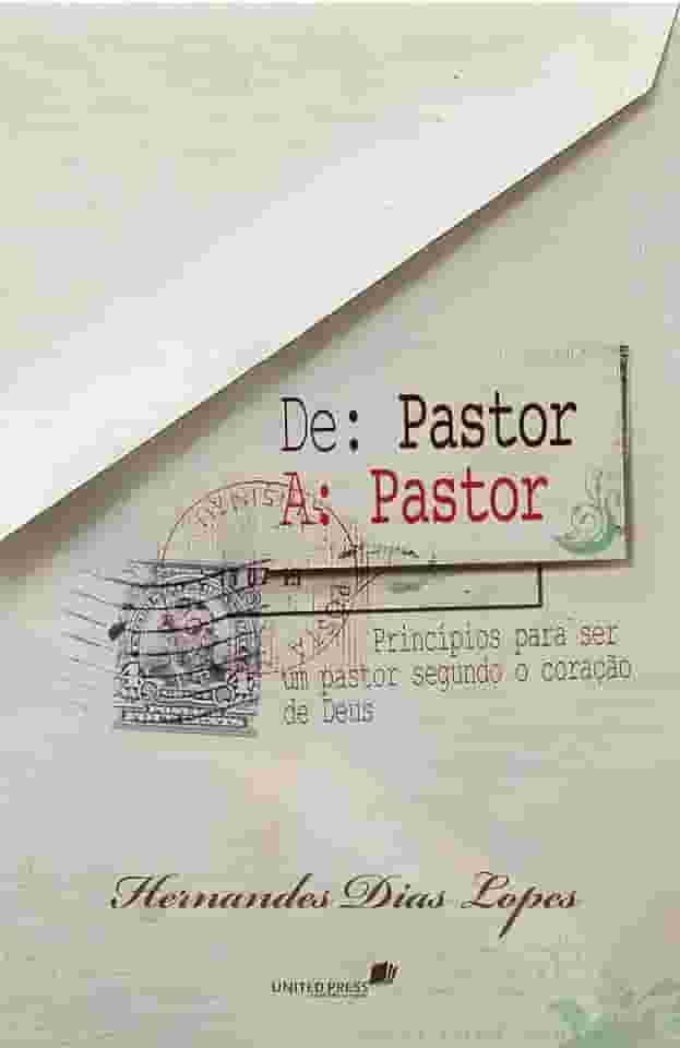 De pastor a pastor: Princípios para ser um bom pastor segundo o coração de Deus
