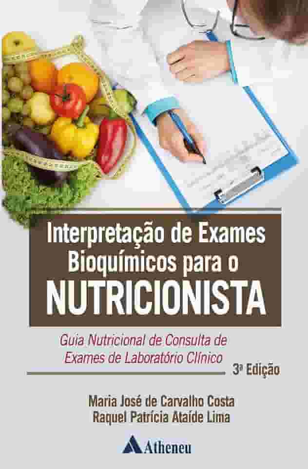 Interpretação de Exames Bioquímicos Para o Nutricionista: Guia Nutricional de Consulta de Exames de Laboratório Clínico