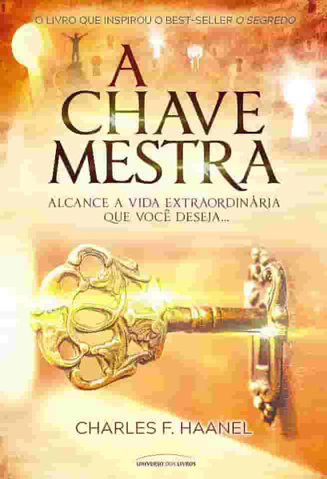 A chave mestra: alcance a vida extraordinária que você deseja…