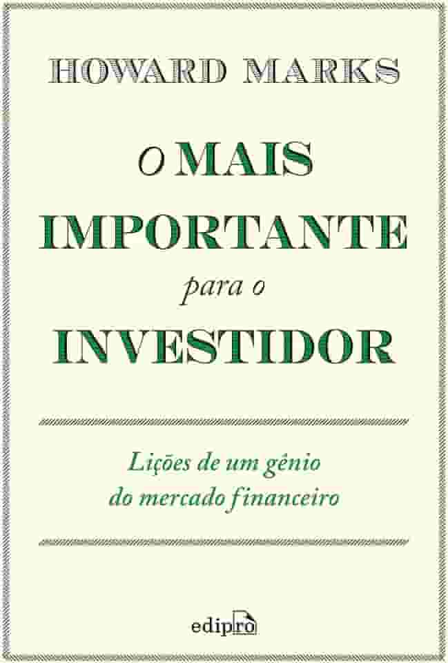 O mais importante para o investidor: Lições de um gênio do mercado financeiro