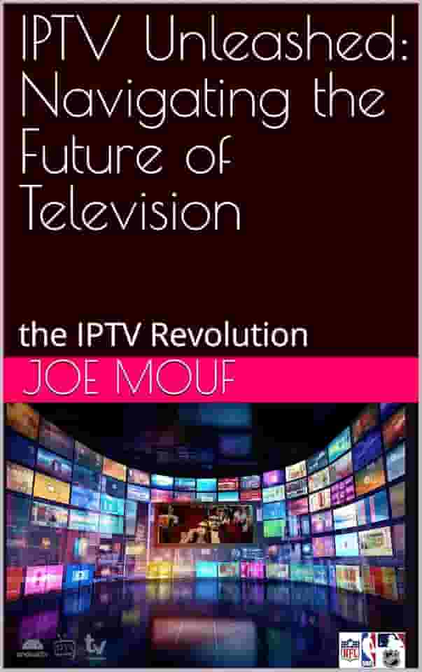IPTV Unleashed: Navigating the Future of Television: the IPTV Revolution (English Edition)