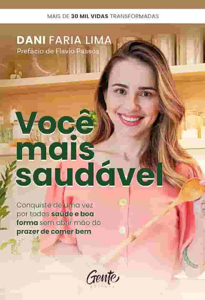 Você mais saudável: Conquiste de uma vez por todas saúde e boa forma sem abrir mão do prazer de comer bem