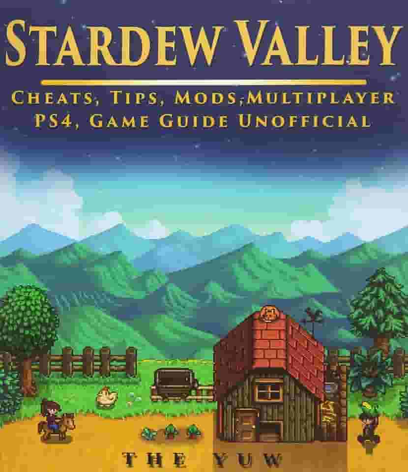 Stardew Valley Cheats, Tips, Mods, Multiplayer, Ps4, Game Guide Unofficial: Get Tons of Resources!
