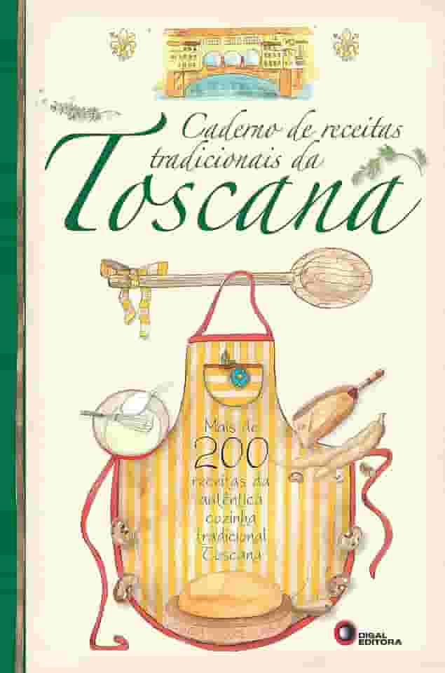 Caderno de receitas tradicionais da toscana: Mais de 200 Receitas da Autêntica Cozinha Tradicional Toscana