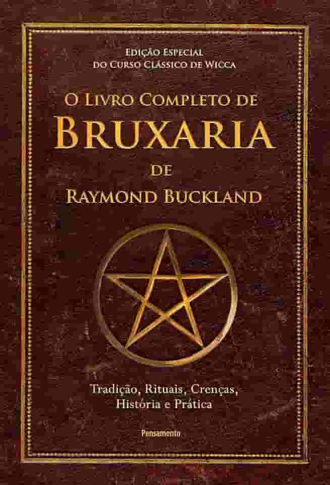 O Livro Completo de Bruxaria de Raymond Buckland: Tradição, Rituais, Crenças, História e Prática