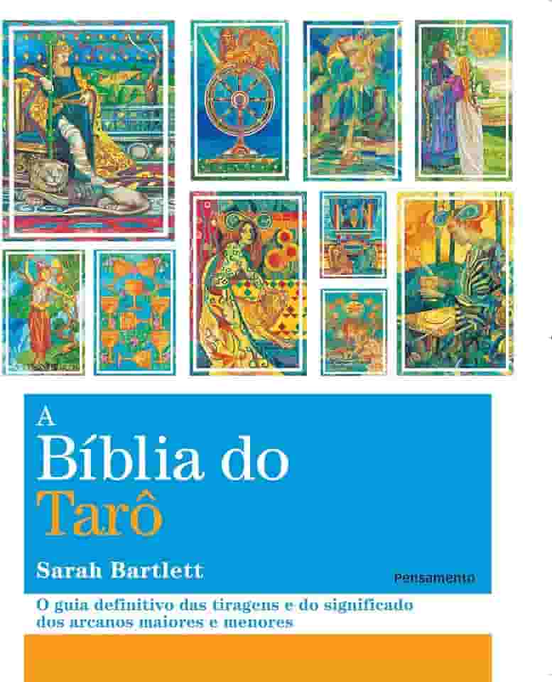 A Biblia do Tarô: o Guia Definitivo das Tiragens e dos Significados dos Arcanos Maiores e Menores