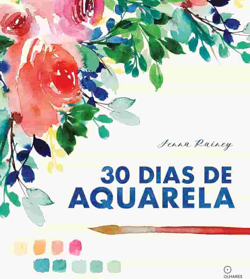 30 dias de aquarela: Aprenda aquarela em 30 projetos