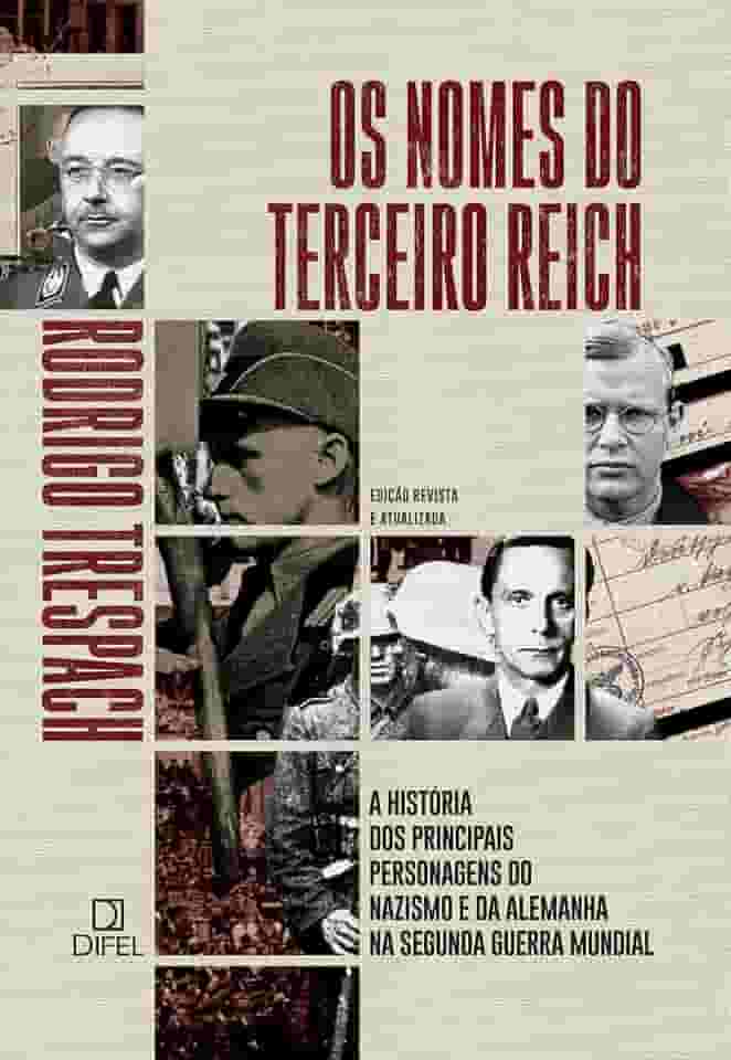 Os nomes do Terceiro Reich: A história dos principais personagens do nazismo e da Alemanha na Segunda Guerra Mundial