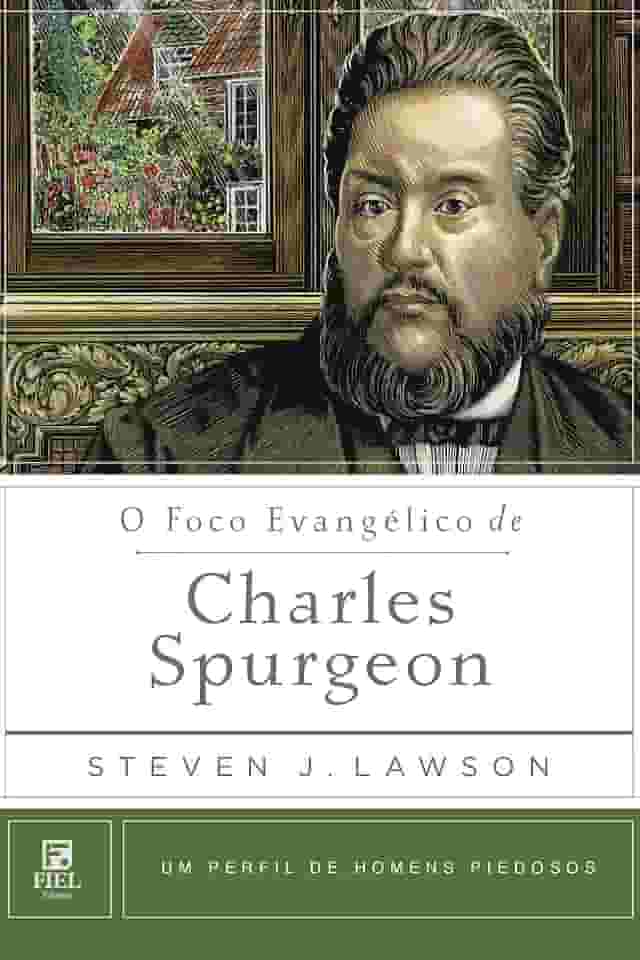 O foco Evangélico de Charles Spurgeon: Um perfil de Homens Piedosos
