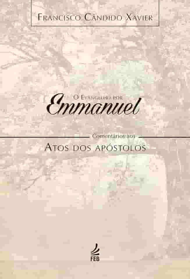 O evangelho por Emmanuel: comentários aos Atos dos Apóstolos (Coleção O evangelho por Emmanuel Livro 5)