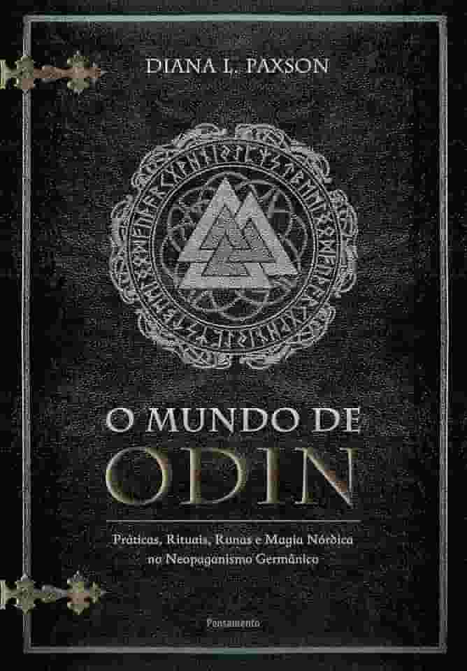 O Mundo de Odin: Práticas, Rituais, Runas e Magia Nórdica no Neopaganismo Germânico