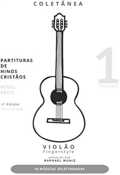 Coletânea de Partituras de Hinos Cristãos para Violão Fingerstyle | Volume 1 | Nível Fácil | Com Digitação (Portuguese Edition)