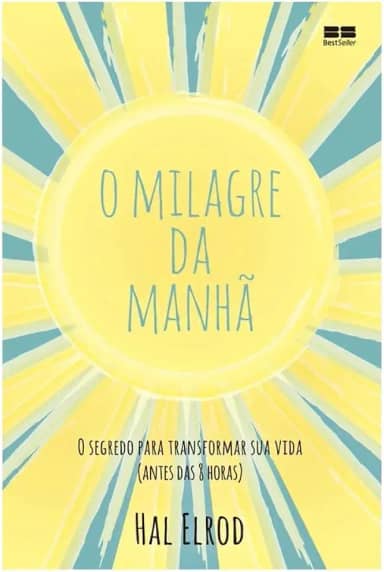 O milagre da manhã: O segredo para transformar sua vida (antes das 8 horas)