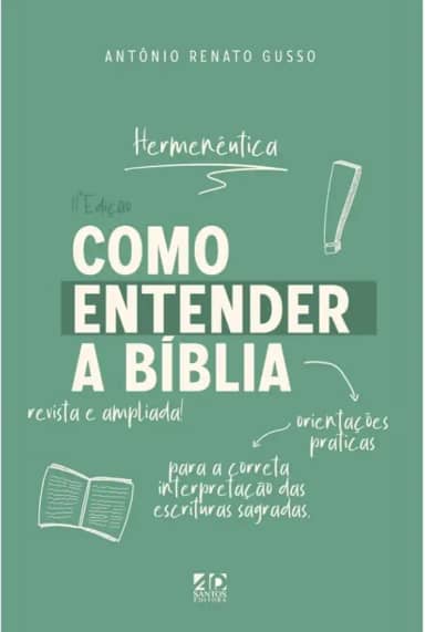 Como Entender a Bíblia: Orientações Práticas para a Correta Interpretação das Escrituras Sagradas - Hermenêutica