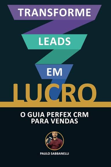 Transforme Leads em Lucro: O Guia Perfex CRM Para Vendas (Portuguese Edition)