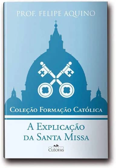 Coleção Formação Católica - A Explicação da Santa Missa