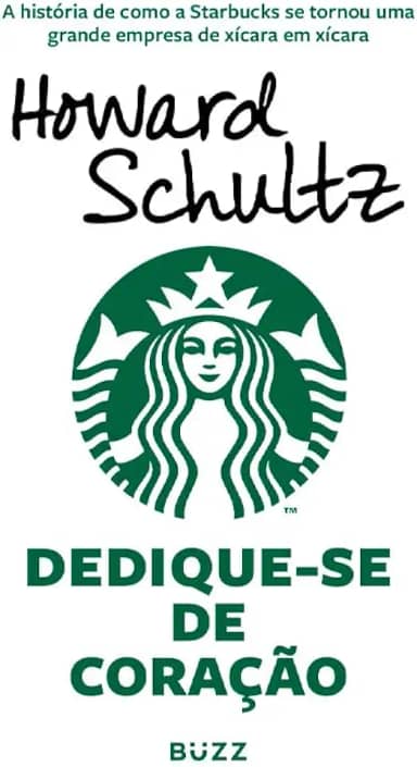 Dedique-se de coração: A história de como a Starbucks se tornou uma grande empresa de xícara em xícara