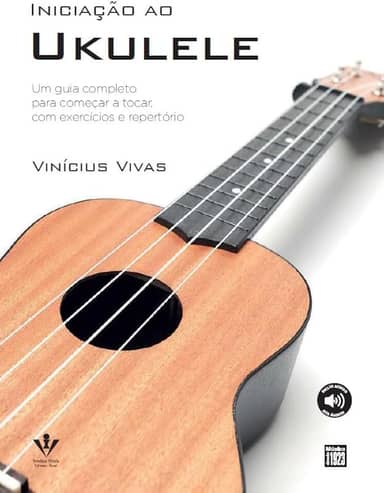 Iniciação ao Ukulele: Um Guia Completo para começar a tocar, com exercícios e repertórios.