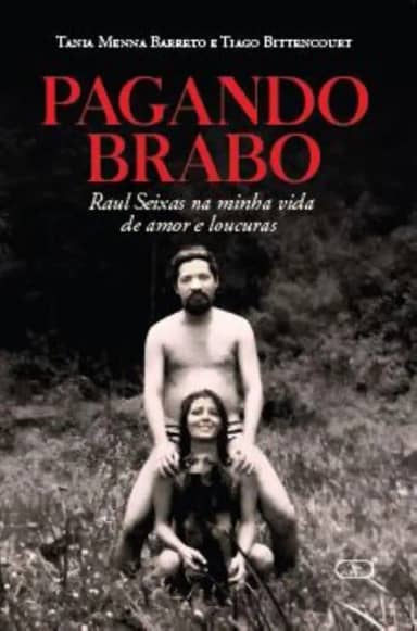 PAGANDO BRABO: RAUL SEIXAS NA MINHA VIDA DE AMOR E LOUCURAS