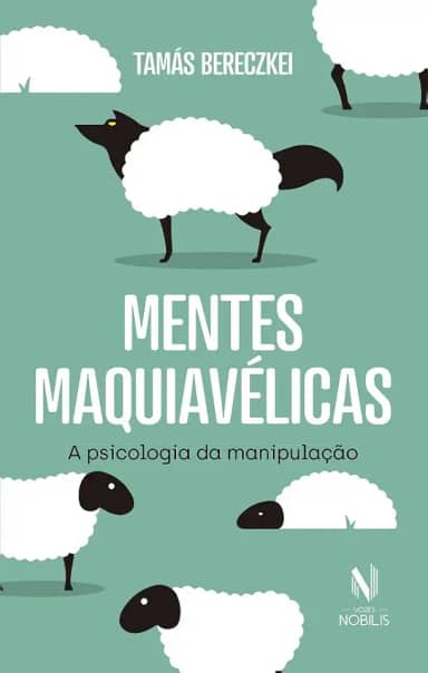 Mentes maquiavélicas: A psicologia da manipulação