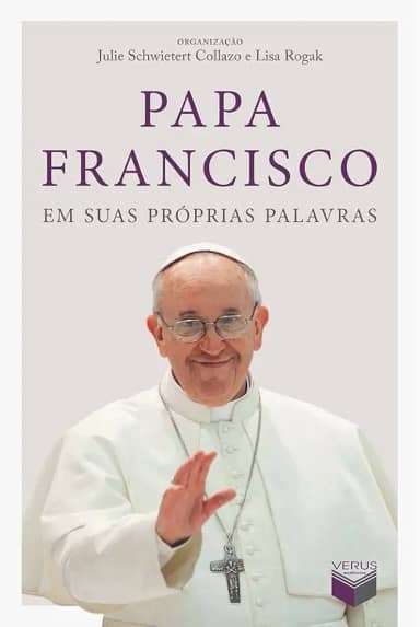 Papa Francisco em suas próprias palavras