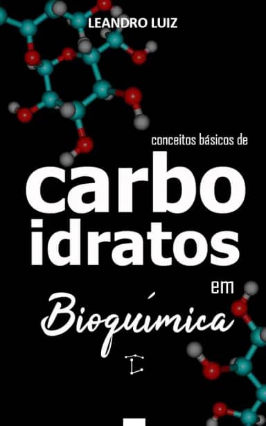 Carboidratos: Bioquímica para iniciantes (Bioquímica Básica Livro 6)