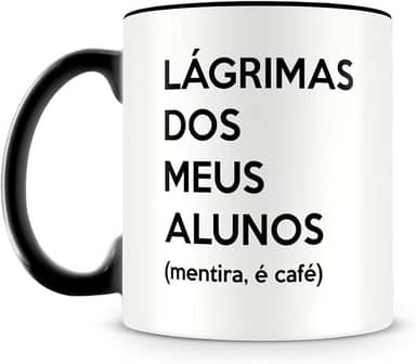 Caneca Preta Lágrimas dos Meus Alunos (mentira, é café), Presente para Professores