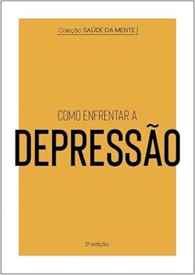Coleção Saúde da Mente - Como enfrentar a Depressão