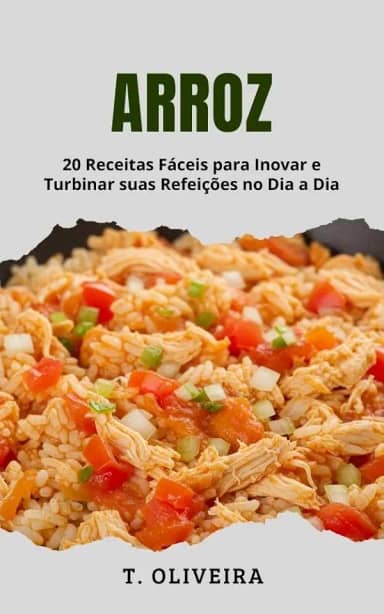 Arroz: 20 Receitas Fáceis para Inovar e Turbinar suas Refeições no Dia a Dia