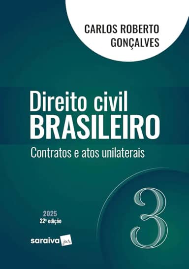 Direito Civil Brasileiro - Contratos e Atos Unilaterais - Vol.3 - 22ª Edição 2025