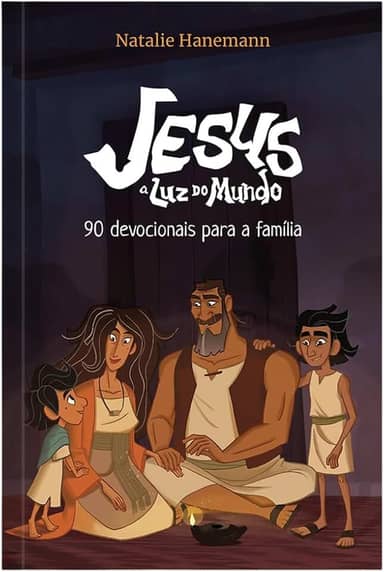 Jesus: a luz do mundo - 90 Devocionais para a família