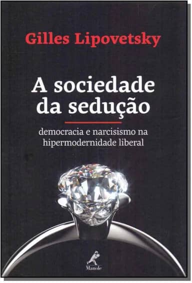A sociedade da sedução: Democracia e narcisismo na hipermodernidade liberal