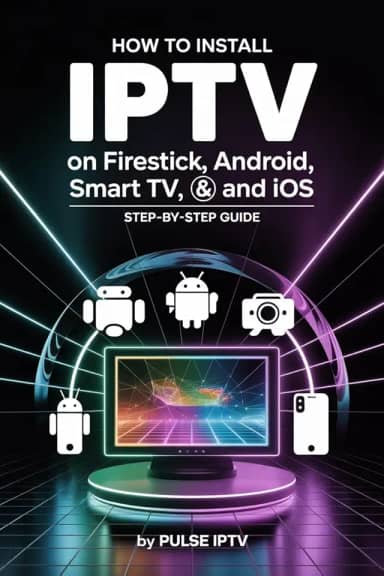 How to Install IPTV on Firestick, Android, Smart TV, and iOS: A Simple Step-by-Step Guide to Set Up IPTV on Any Device in Minutes (English Edition)