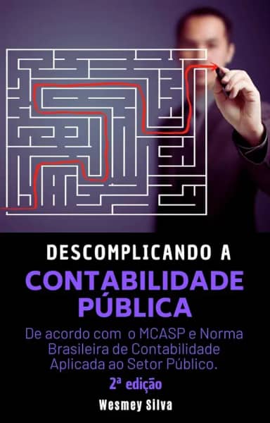 Descomplicando a Contabilidade Pública: De acordo com o MCASP e NBCTSP