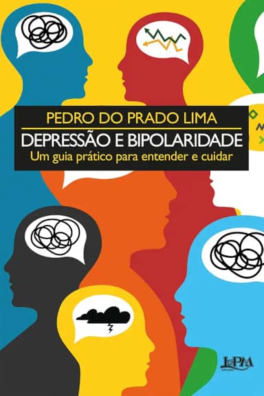 Depressão e Bipolaridade: um Guia Prático Para Entender e Cuidar