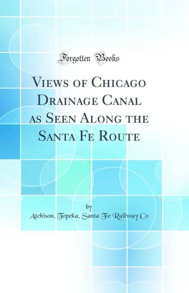 Views of Chicago Drainage Canal as Seen Along the Santa Fe Route (Classic Reprint)
