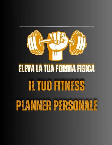 Eleva la Tua Forma Fisica: Il Tuo Fitness Planner Personale (Italian Edition)