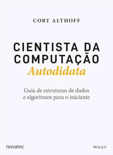 Cientista da Computação Autodidata: Guia de estruturas de dados e algoritmos para o iniciante