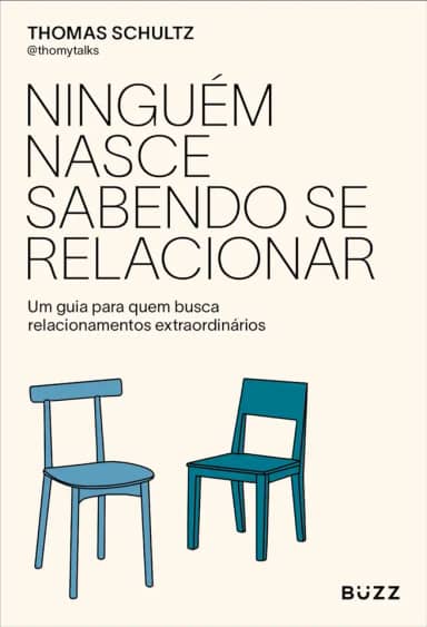 Ninguém nasce sabendo se relacionar: Um guia para quem busca relacionamentos extraordinários