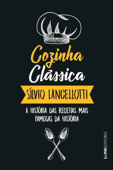 Cozinha Clássica: a História das Receitas Mais Famosas da História